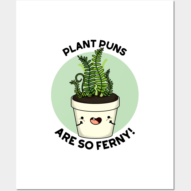 Plant Puns Are So Ferny Funny Fern Pun Wall Art by punnybone